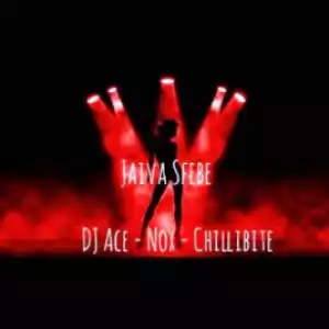 DJ Ace - Jaiva Sfebe Ft. Nox & Chillibite